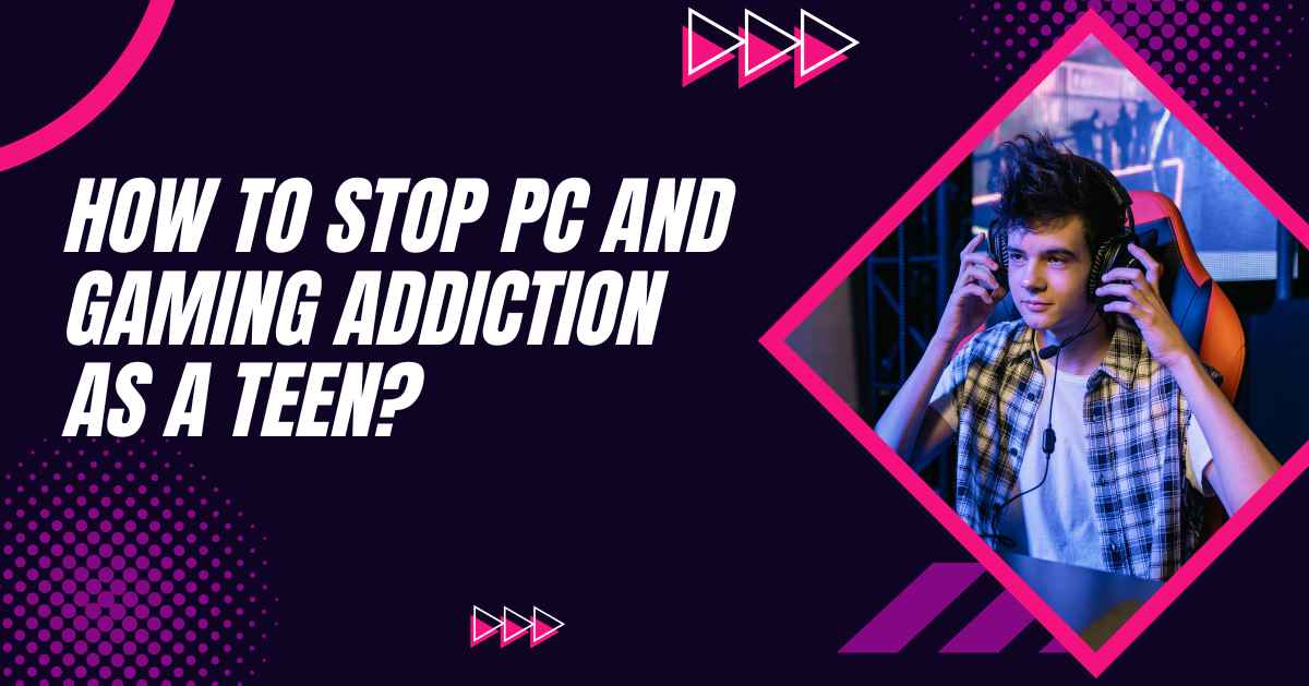 How to Stop PC and Gaming Addiction as a Teen?