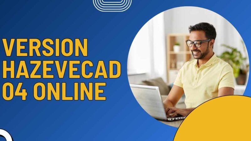 Version Hazevecad04 Online: Everything You Need to Know Before Getting Started