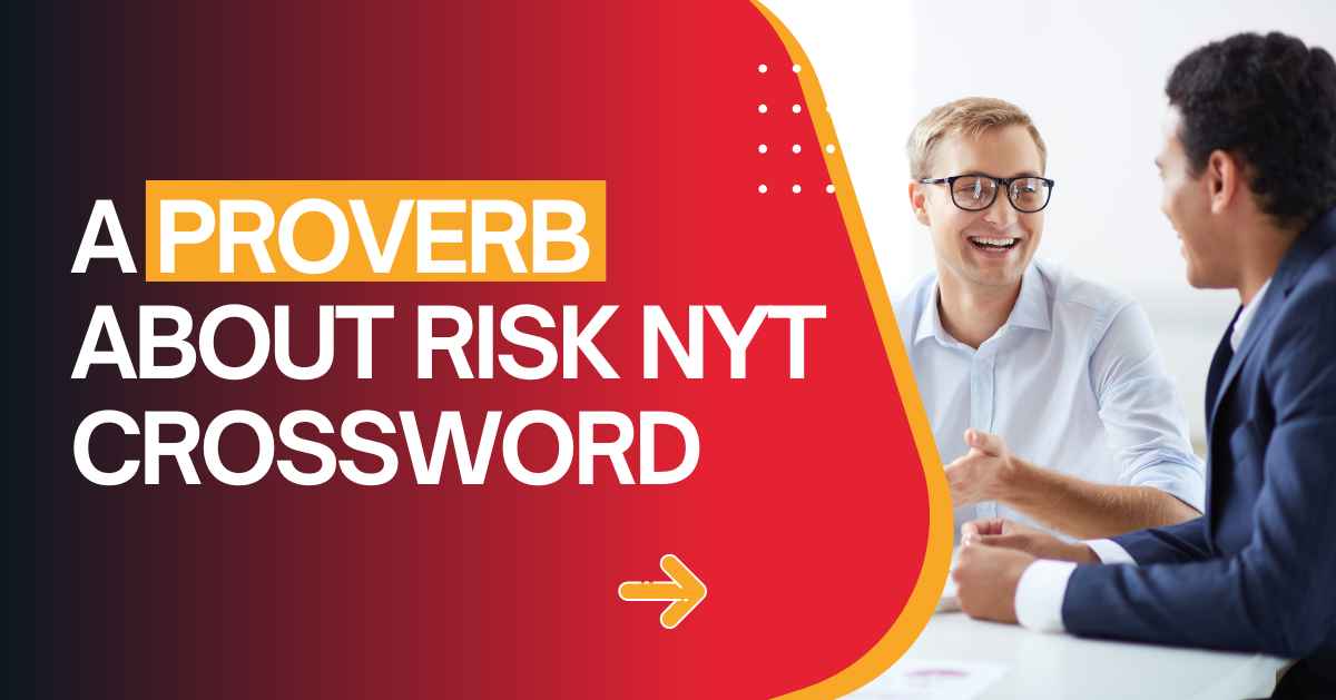 A Proverb About Risk NYT Crossword: Meaning, Answer & Tips