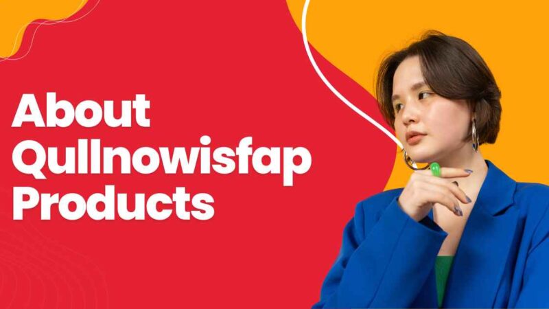 About Qullnowisfap Products: A Blend of Quality and Innovation