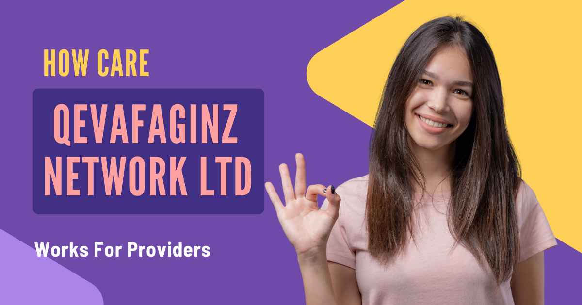 How Care Qevafaginz Network Ltd Works for Providers