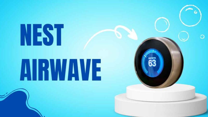 Harnessing the Power of the Nest Airwave Thermostat’s Feature